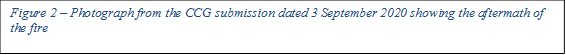 Figure 2 – Photograph from the CCG submission dated 3 September 2020 showing the aftermath of the fire

